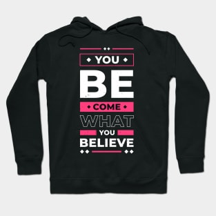 You Become What You Believe In Inspirational Quote Hoodie